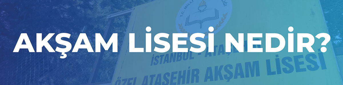 Akşam Lisesi Nedir?